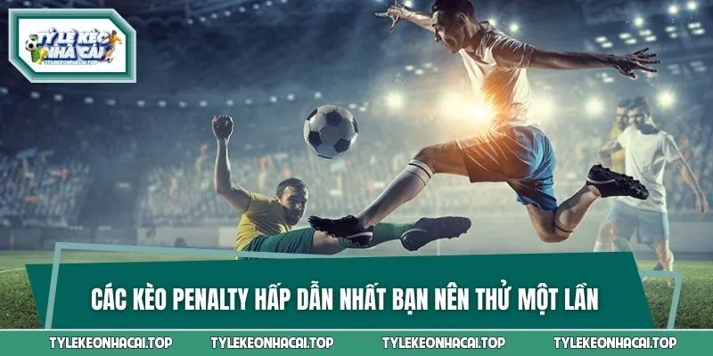 Các kèo Penalty hấp dẫn nhất bạn nên thử một lần