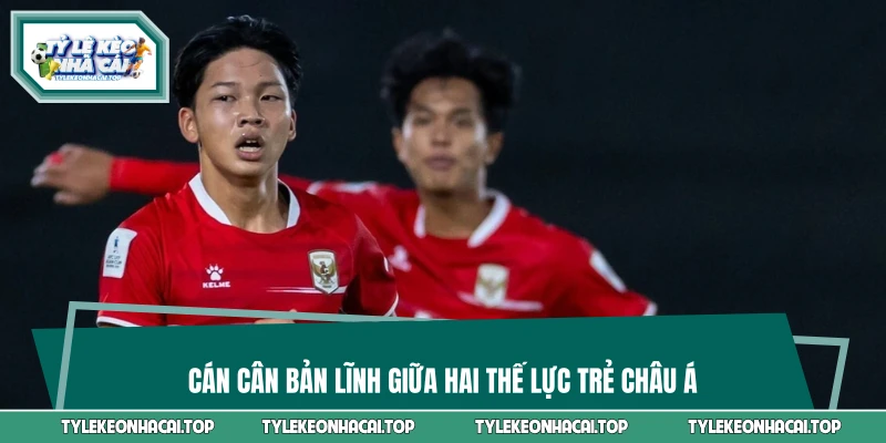 Cán cân bản lĩnh giữa hai thế lực trẻ châu Á