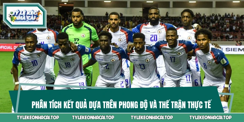 Phân tích kết quả dựa trên phong độ và thế trận thực tế