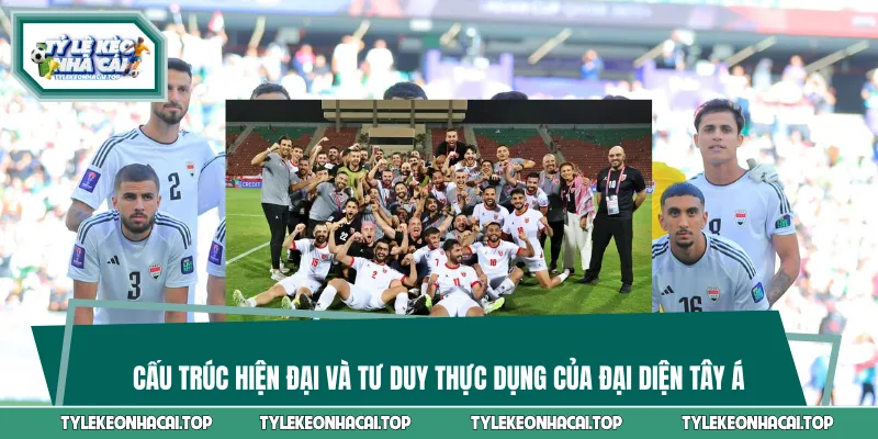 Cấu trúc hiện đại và tư duy thực dụng của đại diện Tây Á