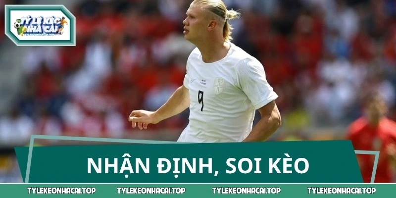 Soi kèo chi tiết cuộc chiến ngày 23/06 giữa Na Uy vs Senegal