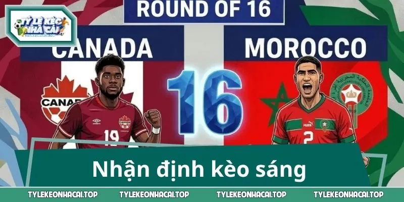 Nhận định kèo sáng trận Canada vs Morocco