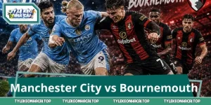 Soi Kèo Ngoại Hạng Anh: Manchester City vs Bournemouth 20h 23/8